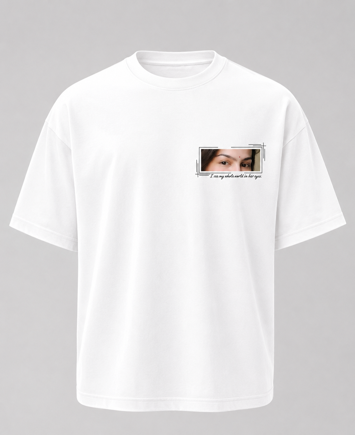 Only You Personalized Eyes T-Shirt | Best Unplanned Thing Design
