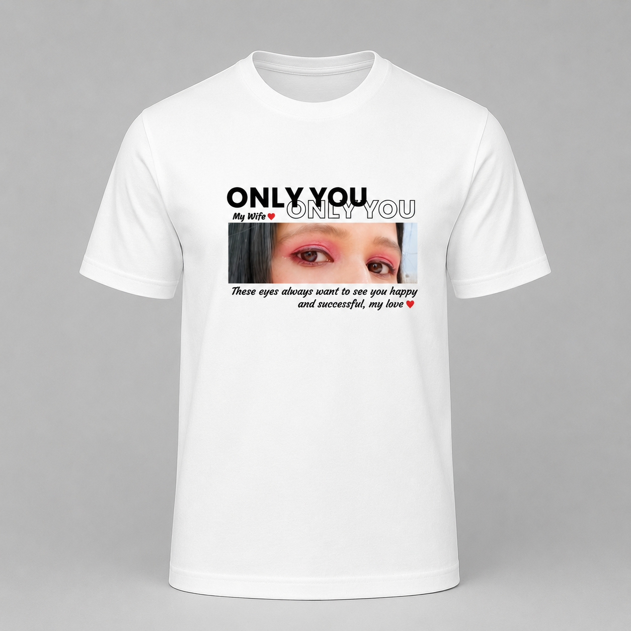 Only You – My Wife ❤️ T-Shirt
