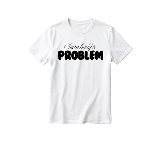 Somebody's Problem Couple T-Shirt