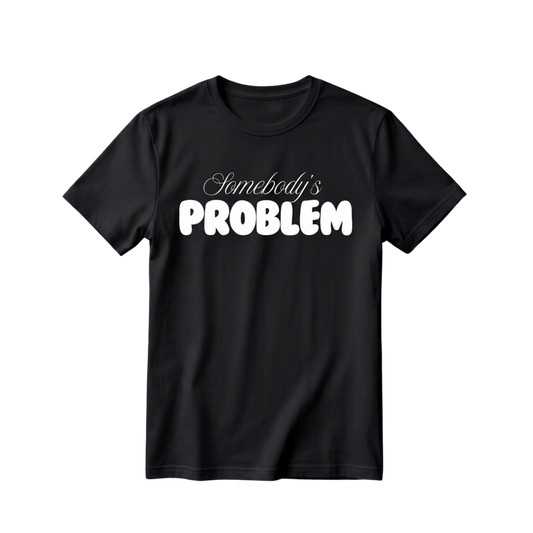 Somebody's Problem Couple T-Shirt