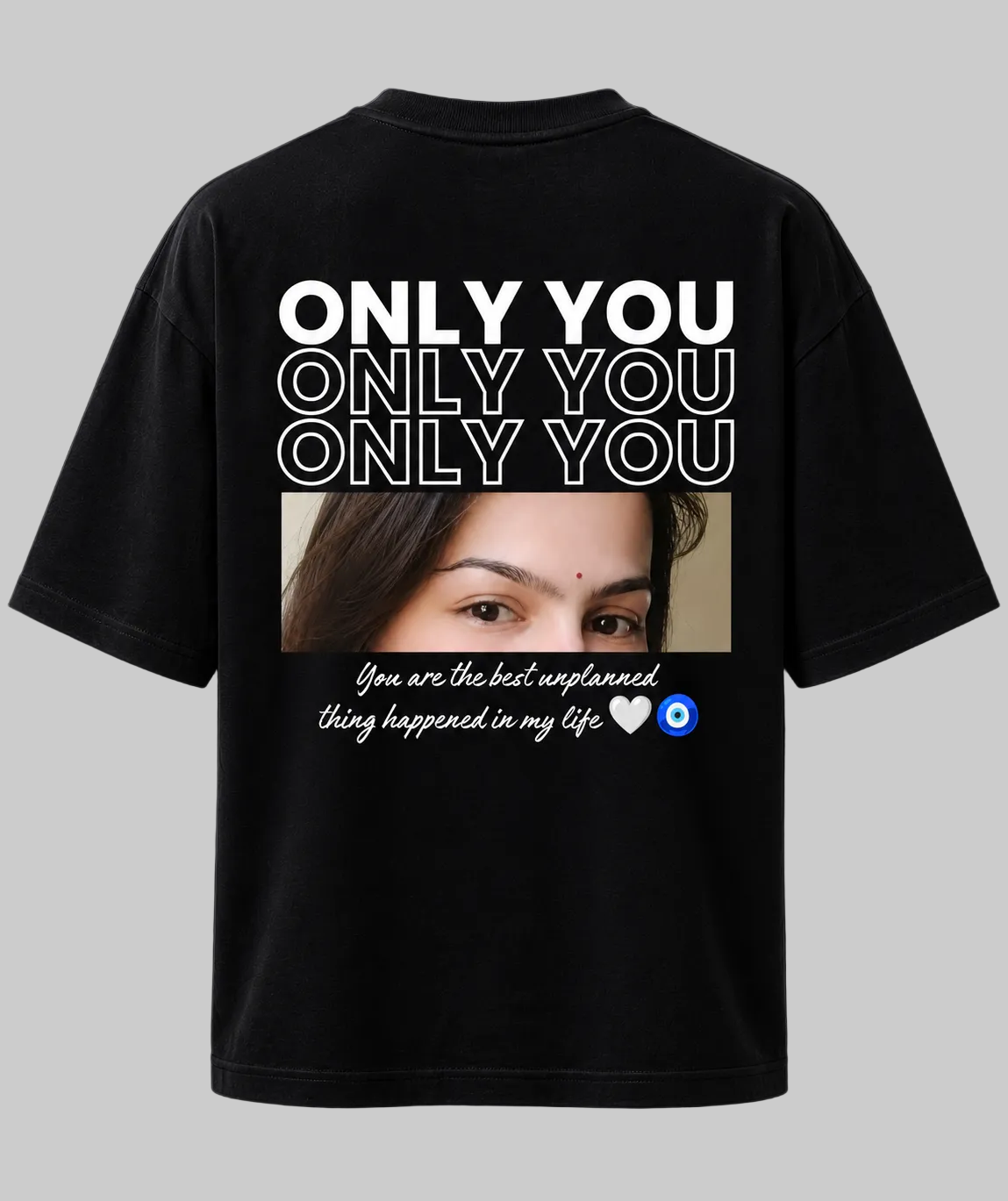 Only You Personalized Eyes T-Shirt | Best Unplanned Thing Design