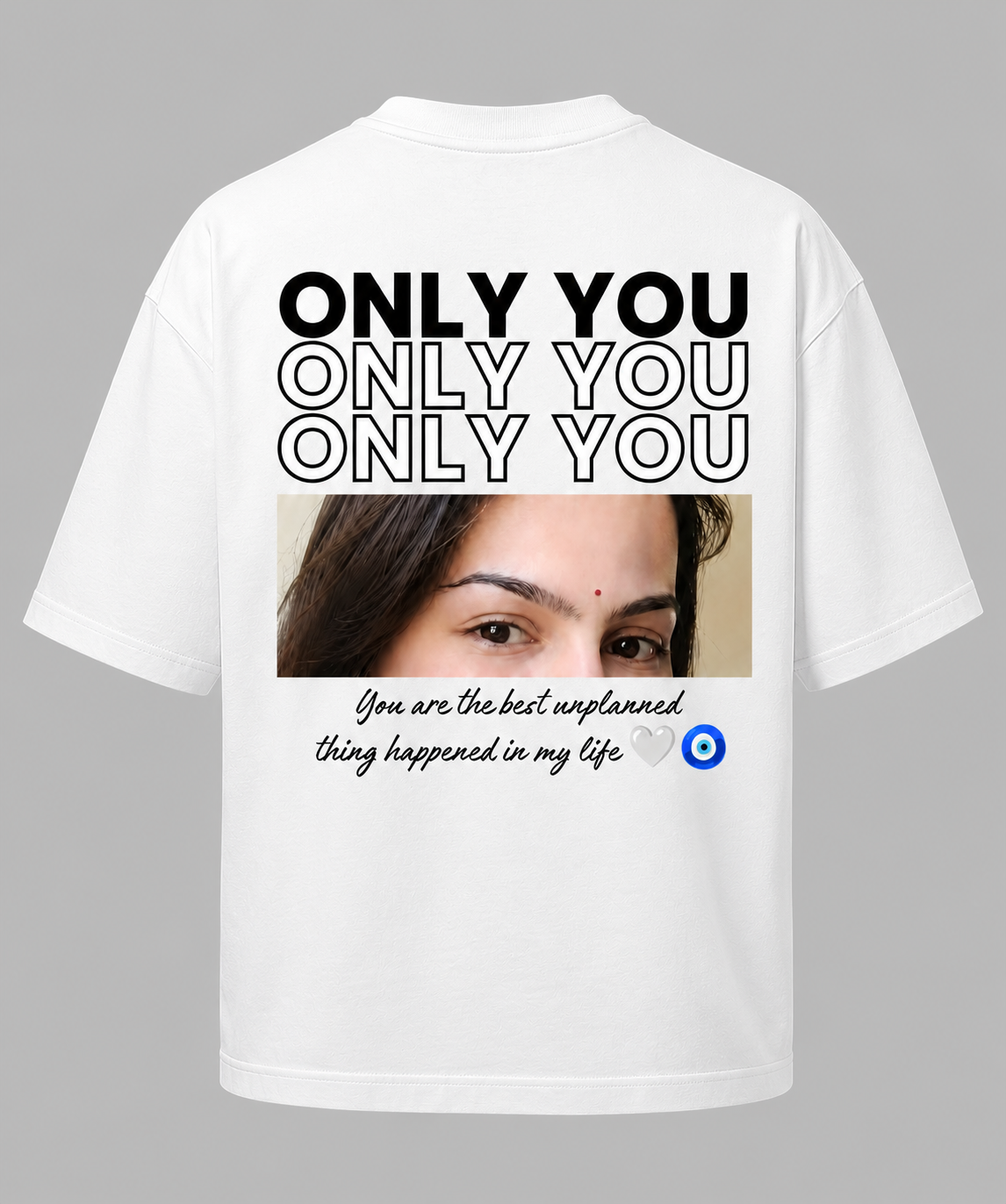 Only You Personalized Eyes T-Shirt | Best Unplanned Thing Design